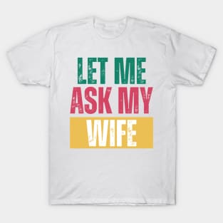 Let me ask my wife T-Shirt